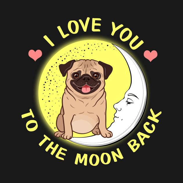 I Love You To The Moon And Back Pugs by AstridLdenOs