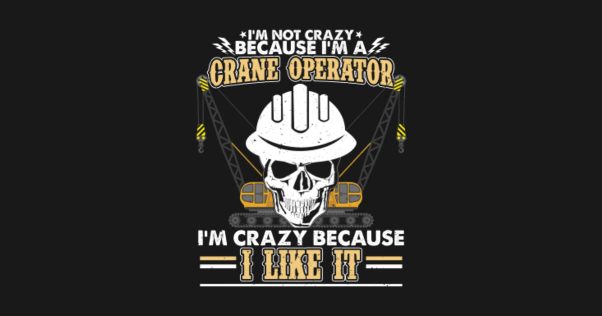 Download I'm Not Crazy Because I'm A Crane Operator Funny Quotes - Crane Operator - Kids Long Sleeve T ...