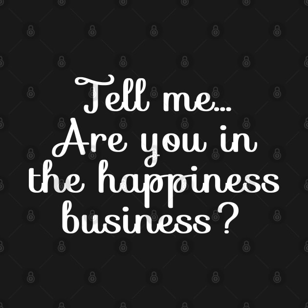 Are You in the Happiness Business? | Life | Quotes | Black by Wintre2