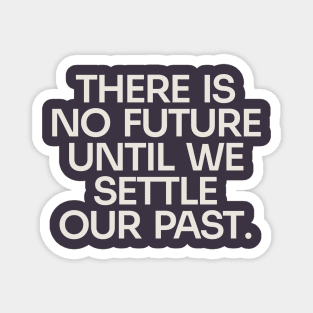 Settle Our Past, Embrace the Future (Dark) Magnet