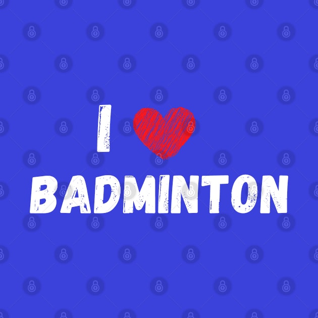 I love badminton by Birdies Fly