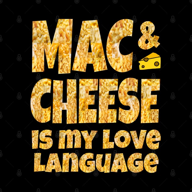 MAC & CHEESE IS MY LOVE LANGUAGE by Duds4Fun