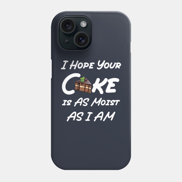 funny I Hope Your Cake is AS Moist AS I AM Phone Case by Duodesign