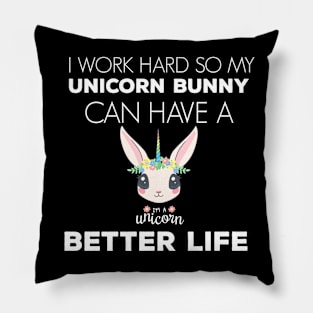 i Work Hard So My Unicorn Rabbit Can Have A Better Life Cute And Humor Gift For All The Rabbit Owners And Lovers Exotic Pets Pillow