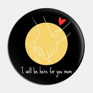 I will be here for you mom Pin