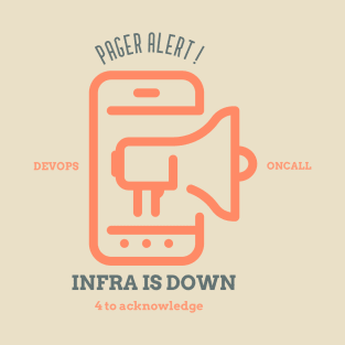 Pager Alert DevOps Oncall Infra Is Down 4 to Acknowledge T-Shirt