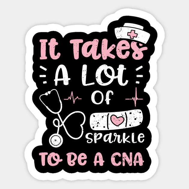 It Takes A Lot Of Sparkle To Be A CNA - Nurse - Sticker | TeePublic