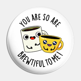 You Are So Brewtiful To Me Funny Coffee Pun Pin