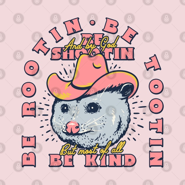 Rootin Tootin Possum | Pink BG | Be Rootin, Be Tootin, Be Shootin, Be Kind. by anycolordesigns