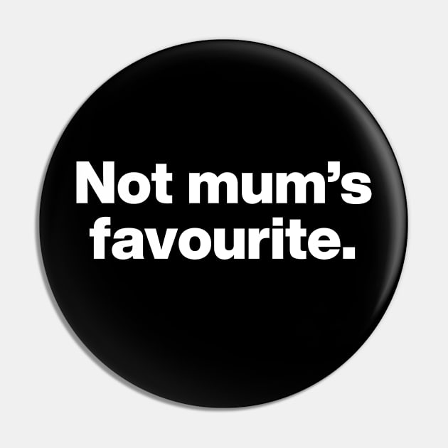 Not mum's favourite (UK Edition) Pin by Chestify