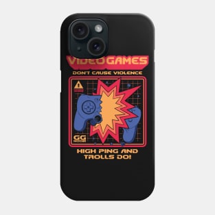 Video Games Don't Cause Violence - High Ping and Trolls Do! Phone Case