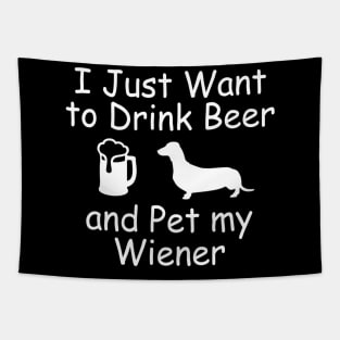 I Just Want To Drink Beer and Pet My Wiener Funny Tapestry