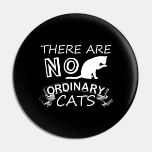 There are No Ordinary cats funny pets lovers Pin