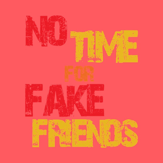 no time for fake friends by SpassmitShirts