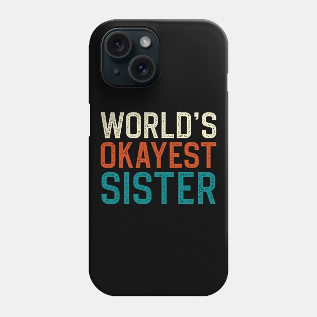 world's okayest sister Phone Case by DragonTees