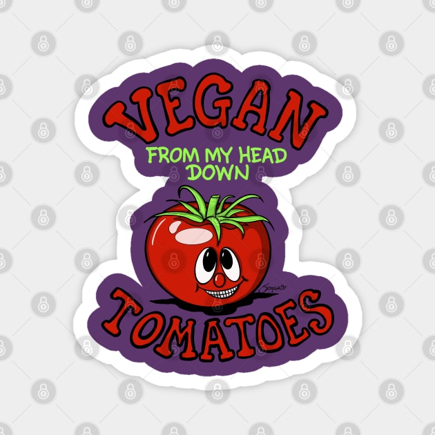 Funny VEGAN FROM MY HEAD DOWN TOMATOES Magnet by ScottyGaaDo