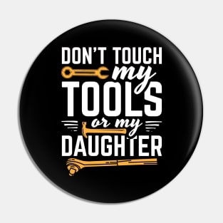 Don't Touch My Tools Or My Daughter Pin