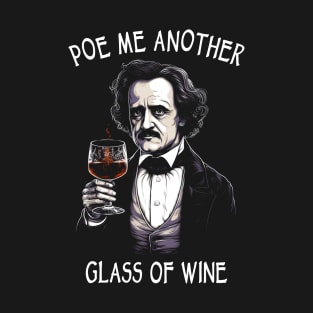 Funny Edgar Allan Poe - Poe Me Another Glass Of Wine T-Shirt