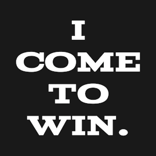 I come to win T-Shirt