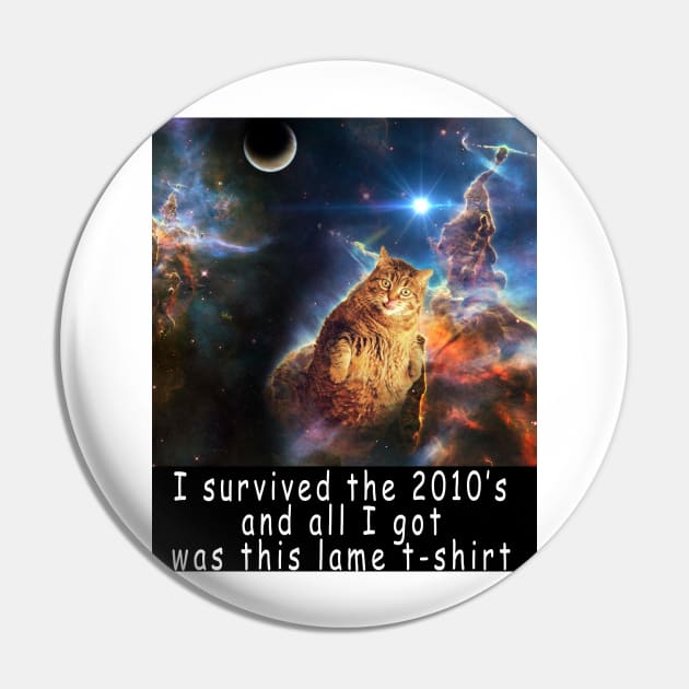 I survived the 2010's and all I got was this stupid t-shirt 1 Pin by Rholm