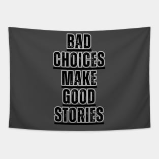 Bad Choices make good stories Tapestry