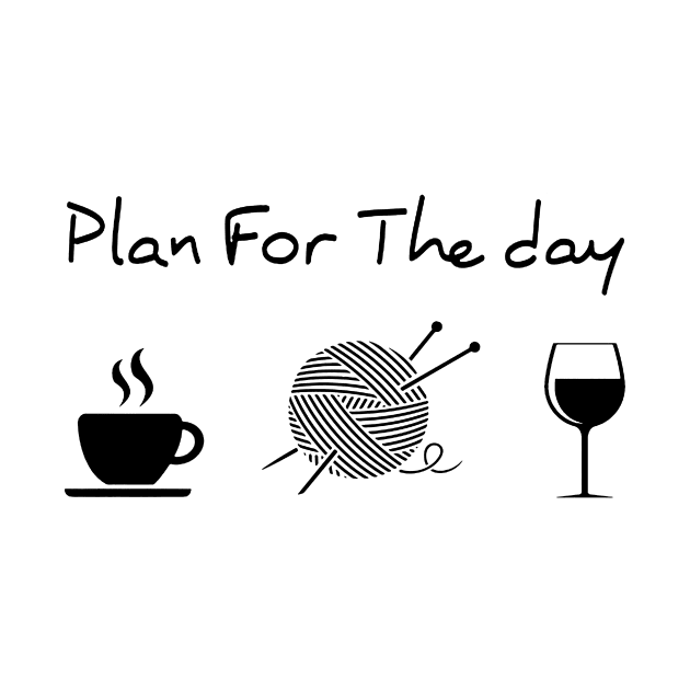 Plan For The Day Coffee Knitting Wine by ThuyNga