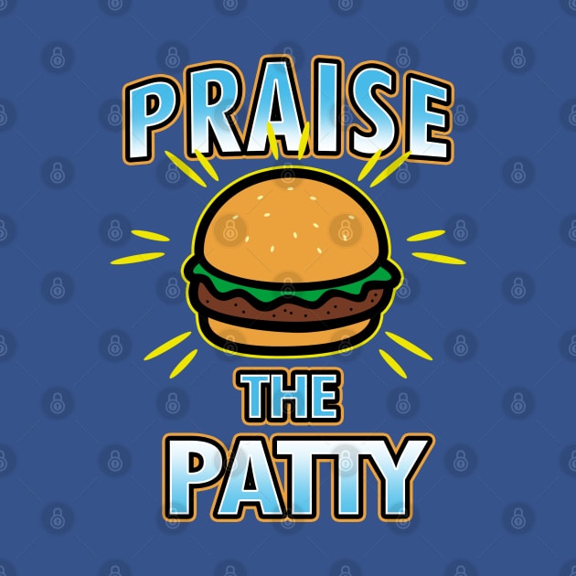 Praise The Patty Funny Gift For Foodies Burger Lovers by BoggsNicolas
