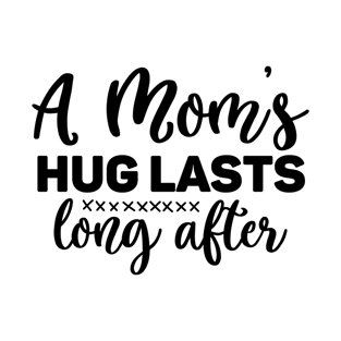 A moms hug lasts long after T-Shirt