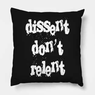 Dissent Don't Relent by Basement Mastermind Pillow