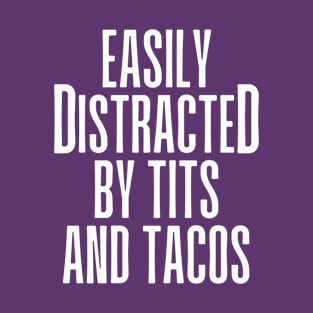 Easily Distracted By Tits And Tacos T-Shirt