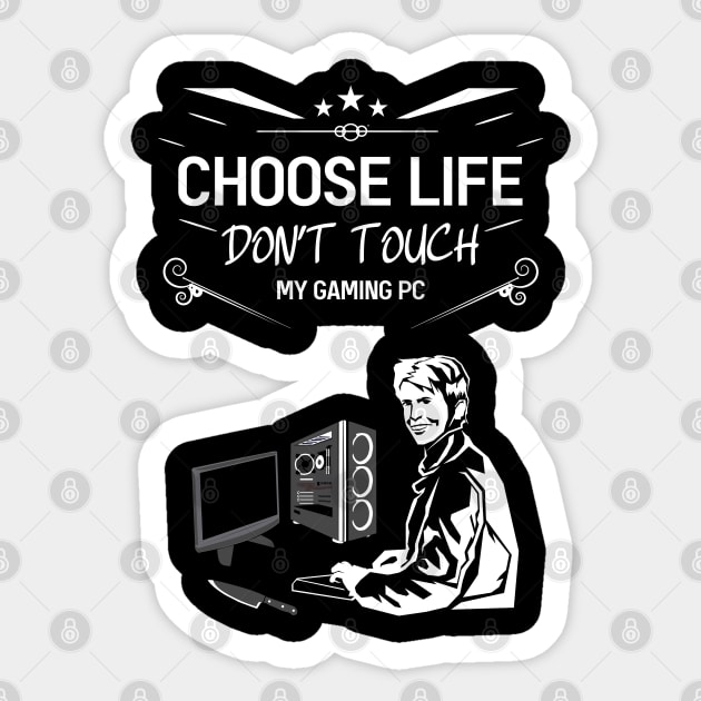 Choose life don't touch my gaming pc