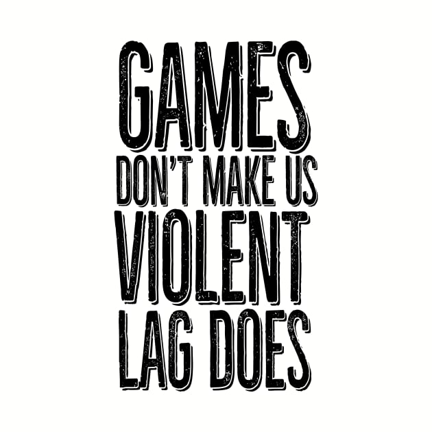 Games don't make us violent, lag does by PAINTMONKEYS