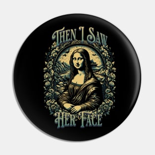 Mona Lisa I Saw Her Face Pin