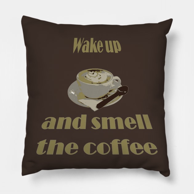 Wake Up And Smell The Coffee Proverbial Expression Pillow by taiche