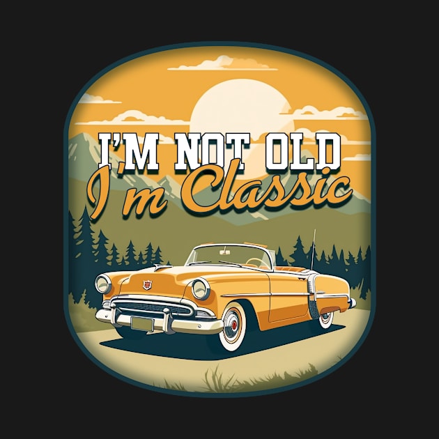 Timeless Elegance: I'm Not Old, I'm Classic by InkInspire