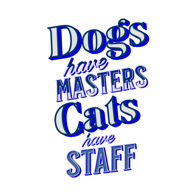 Dogs have Masters, Cats have Staff by JonHerrera