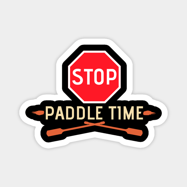 Stop, Paddle Time - Funny Camping, River Rafting Canoe Kayak Magnet by Bazzar Designs