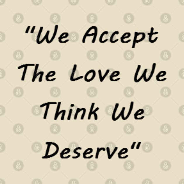 We Accept The Love We Think We Deserve by ScotlandIsGood