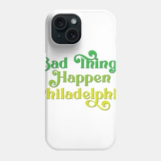 Bad Things Happen in Philadelphia Phone Case