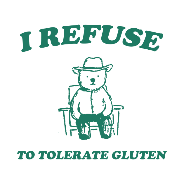 I Refuse To Tolerate Gluten - Unisex by Justin green