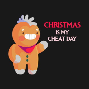 Gingerbread - Christmas is my cheat day T-Shirt