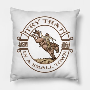 try that in a small town rodeo v2 Pillow