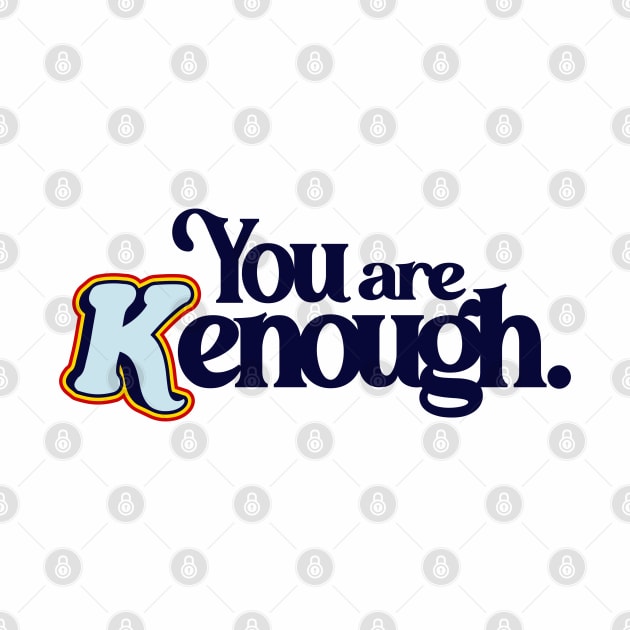 You Are Kenough - Barbiecore Aesthetic by Burblues