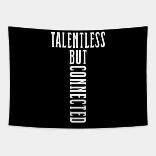 Talentless but connected Tapestry