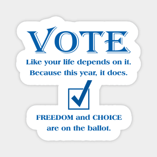 VOTE Like your life depends on it. Because this year, it does. Magnet