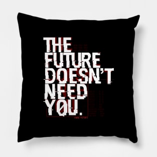 The Future Doesn't Need You Pillow