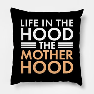 Life In The Hood The Mother Hood Funny Mom Pillow