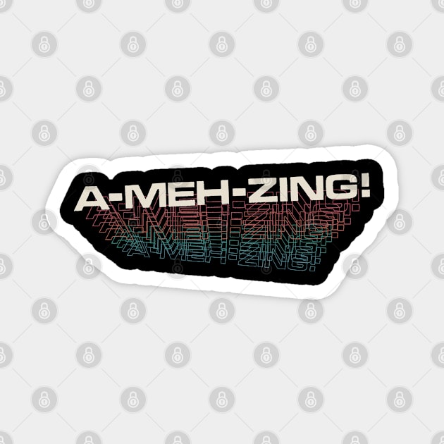 A-MEH-zing -  Not so Amazing Magnet by vo_maria