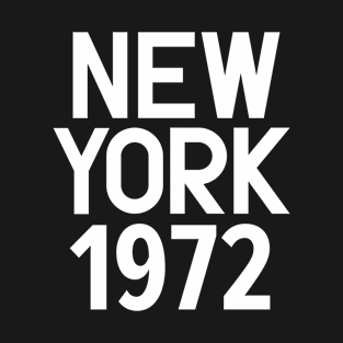 Iconic New York Birth Year Series: Timeless Typography - New York 1972 T-Shirt