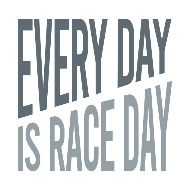 Crew Every Day is Race Day by whyitsme